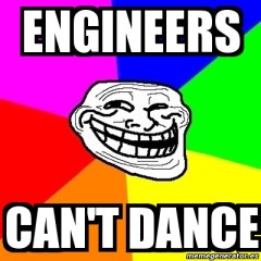 Engineers can't dance Engineers can't dance